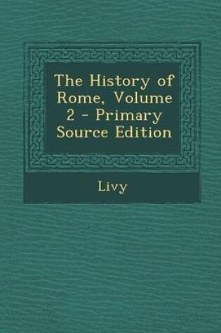 Cover of The History of Rome, Volume 2 - Primary Source Edition