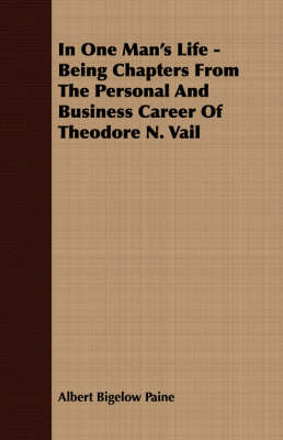 Book cover for In One Man's Life - Being Chapters From The Personal And Business Career Of Theodore N. Vail