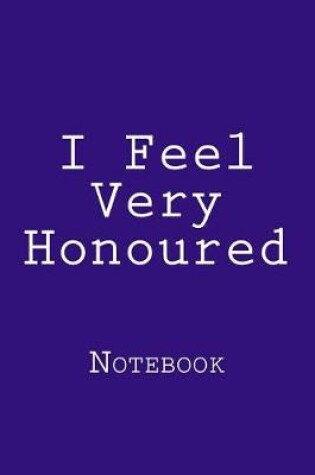 Cover of I Feel Very Honoured