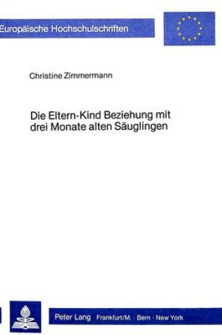 Cover of Die Eltern-Kind Beziehung Mit Drei Monate Alten Saeuglingen