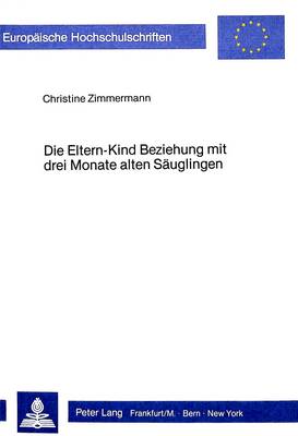 Cover of Die Eltern-Kind Beziehung Mit Drei Monate Alten Saeuglingen