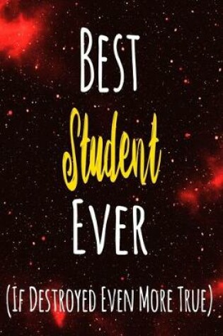 Cover of Best Student Ever (If Destroyed Even More True)