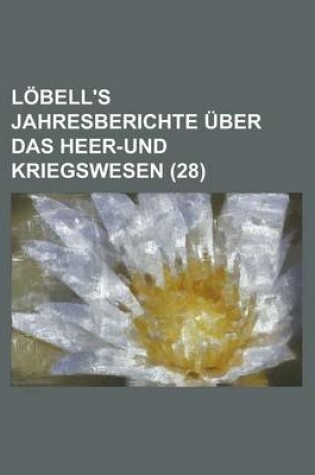 Cover of Lobell's Jahresberichte Uber Das Heer-Und Kriegswesen (28 )