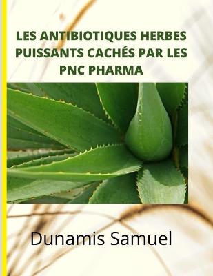 Book cover for Les Antibiotiques Herbes Puissants Caches Par Les Pnc Pharma