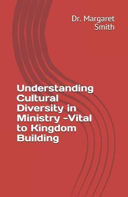 Book cover for Understanding Cultural Diversity in Ministry - Vital to Kingdom Building