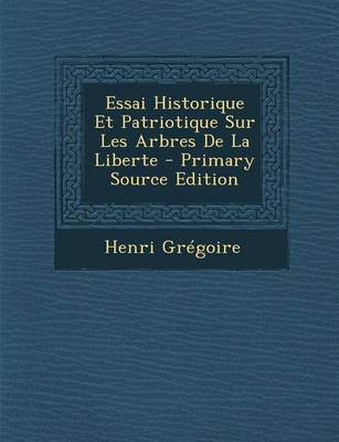 Book cover for Essai Historique Et Patriotique Sur Les Arbres De La Liberte