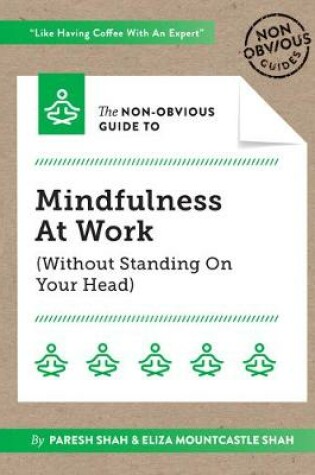 Cover of The Non-Obvious Guide To Mindfulness At Work (Without Standing On Your Head)