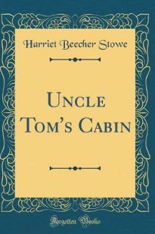 Cover of Uncle Tom's Cabin (Classic Reprint)
