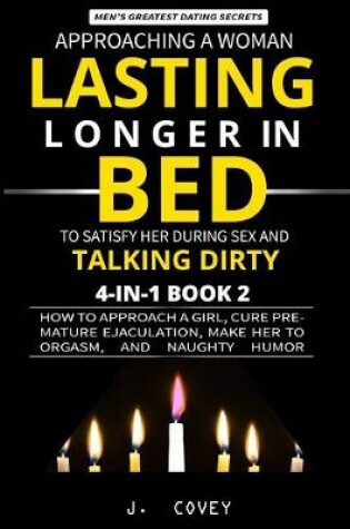 Cover of Approaching a Woman, Lasting Longer in Bed to Satisfy Her During Sex, and Talking Dirty