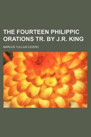 Cover of The Fourteen Philippic Orations Tr. by J.R. King