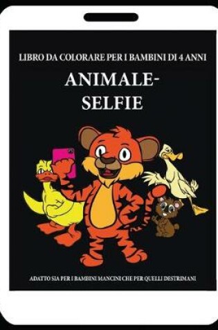 Cover of Libro da colorare per i bambini di 4 anni (Animale - Selfie)