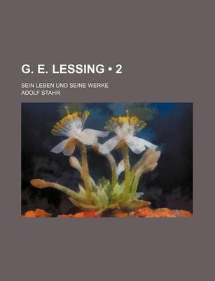 Book cover for G. E. Lessing (2); Sein Leben Und Seine Werke