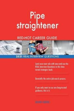 Cover of Pipe straightener RED-HOT Career Guide; 2521 REAL Interview Questions