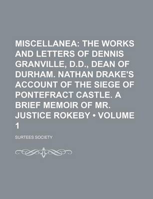 Book cover for Miscellanea (Volume 1); The Works and Letters of Dennis Granville, D.D., Dean of Durham. Nathan Drake's Account of the Siege of Pontefract Castle. a Brief Memoir of Mr. Justice Rokeby