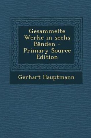 Cover of Gesammelte Werke in Sechs Banden - Primary Source Edition