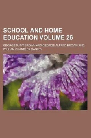 Cover of School and Home Education Volume 26