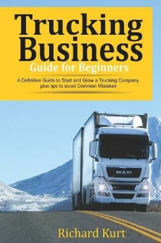 Cover of Trucking Business Guide for Beginners