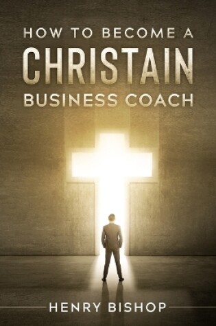 Cover of How To Become A Christain Business Coach