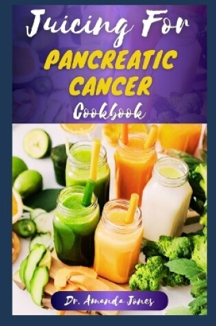 Cover of Juicing for Pancreatic Cancer Cookbook