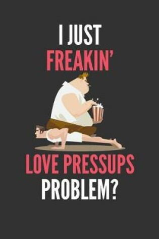 Cover of I Just Freakin' Love Pressups