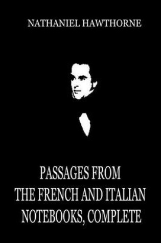 Cover of Passages From The French And Italian Notebooks, Complete