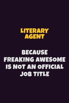 Book cover for Literary Agent, Because Freaking Awesome Is Not An Official Job Title