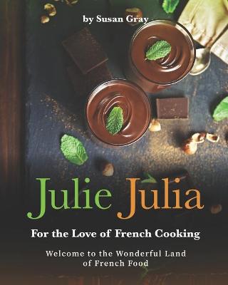 Book cover for Julie Julia - For the Love of French Cooking