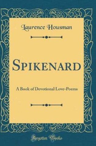 Cover of Spikenard: A Book of Devotional Love-Poems (Classic Reprint)