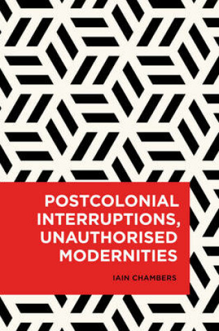 Cover of Postcolonial Interruptions, Unauthorised Modernities