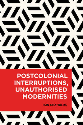 Book cover for Postcolonial Interruptions, Unauthorised Modernities