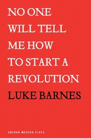 Cover of No One Will Tell Me How to Start a Revolution