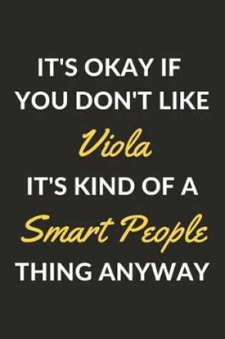 Cover of It's Okay If You Don't Like Viola It's Kind Of A Smart People Thing Anyway