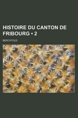 Cover of Histoire Du Canton de Fribourg (2)