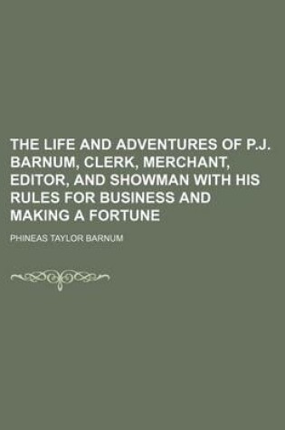 Cover of The Life and Adventures of P.J. Barnum, Clerk, Merchant, Editor, and Showman with His Rules for Business and Making a Fortune