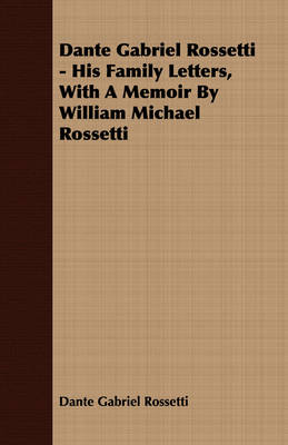 Book cover for Dante Gabriel Rossetti - His Family Letters, With A Memoir By William Michael Rossetti