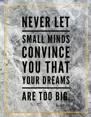 Cover of Never let small minds convince you that your dreams are too big.