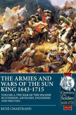 Cover of The Armies and Wars of the Sun King 1643-1715  Volume 4