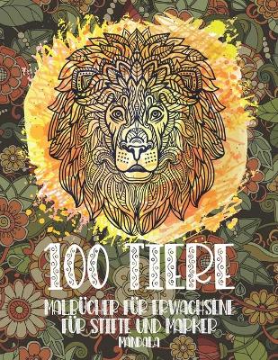 Cover of Malbücher für Erwachsene für Stifte und Marker - Mandala - 100 Tiere