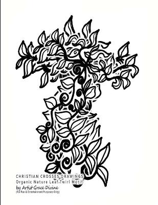 Book cover for CHRISTIAN CROSSES DRAWINGS Organic Nature Leaf Twirl Motif by Artist Grace Divine