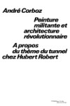 Book cover for Peinture Militante Et Architecture Revolutionnaire a Propos Du Theme Du Tunnel Chez Hubert Robert