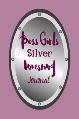 Book cover for Boss Girls Silver Investing Journal