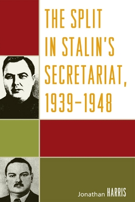 Book cover for The Split in Stalin's Secretariat, 1939-1948