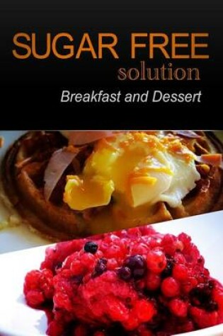 Cover of Sugar-Free Solution - Breakfast and Dessert