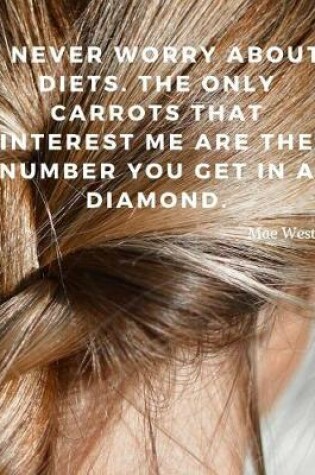 Cover of I never worry about diets. The only carrots that interest me are the number you get in a diamond.