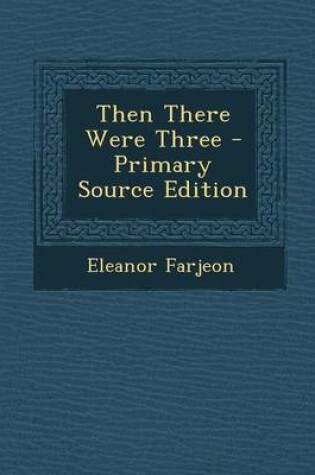 Cover of Then There Were Three - Primary Source Edition