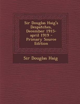 Book cover for Sir Douglas Haig's Despatches, December 1915-April 1919 - Primary Source Edition