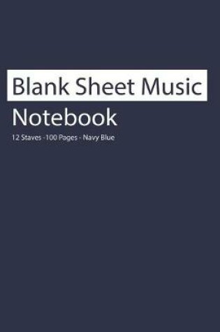 Cover of Blank Sheet Music Notebook 12 Staves 100 Pages Navy Blue
