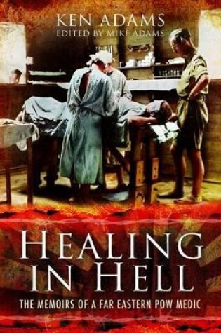 Cover of Healing in Hell: The Memoirs of a Far Eastern POW Medic
