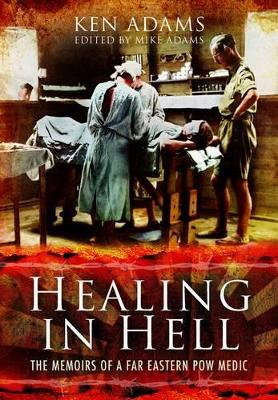 Book cover for Healing in Hell: The Memoirs of a Far Eastern POW Medic