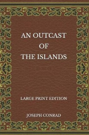 Cover of An Outcast of the Islands - Large Print Edition